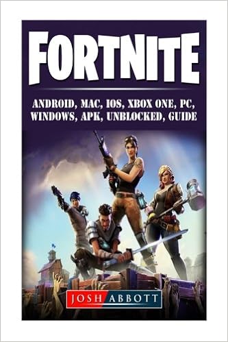 Fortnite Android Mac Ios Xbox One Pc Windows Apk Unblocked - fortnite android mac ios xbox one pc windows apk unblocked guide amazon co uk josh abbott 9781987444063 books