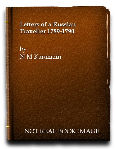 Letters of a Russian Traveller 1789-1790: An Account of a Young Russian Gentleman's Tour Through Germany, Switzerland, France and England