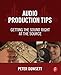 Audio Production Tips: Getting the Sound Right at the Source by Peter Dowsett