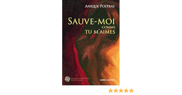 Sauve Moi Comme Tu M Aimes Poitras Anique 9782764404256 Amazon Com Books