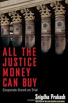 All the Justice Money Can Buy: Corporate Greed on Trial All the Justice Money Can Buy: Corporate Greed on Trial