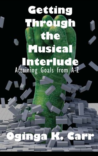 Getting Through the Musical Interlude: Attaining Goals from A-Z