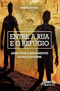 Livro Entre a Rua e o Refúgio: Juventude e Abrigamento no Rio e em Roma (Direitos Humanos e Inclusão - Educação e Direitos Humanos)