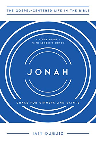 Jonah: Grace for Sinners and Saints, Study Guide with Leader's Notes (The Gospel-Centered Life in th by Iain Duguid