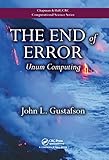 The End of Error: Unum Computing (Chapman & Hall/CRC Computational Science)