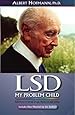 LSD My Problem Child: Reflections on Sacred Drugs, Mysticism and Science