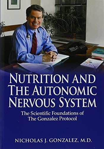 Nutrition and the Autonomic Nervous System: The Scientific Foundations of the Gonzalez Protocol