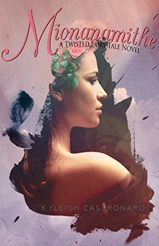 Mionanamithe: A Fantasy Fairy Tale Novel (Twisted Fairy Tales)
