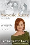 Part Swan, Part Goose: An Uncommon Memoir of Womanhood, Work, and Family by Swoosie Kurtz, Joni Rodgers