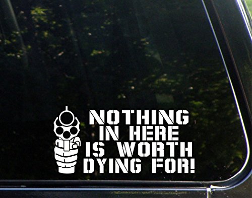 Nothing in Here Is Worth Dying for - Die Cut Decal Bumper Sticker for Windows, Cars, Trucks, Laptops, Etc.