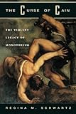 The Curse of Cain: The Violent Legacy of Monotheism