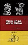 Born In Ireland, Made in Germany by Mel Kelly