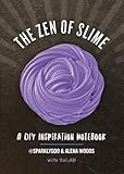 The Zen of Slime: A DIY Inspiration Notebook by Prim Pattanaporn, Alena Woods
