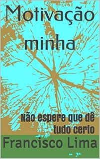 Livro Motivação minha: Não espere que dê tudo certo