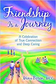 Friendship Is A Journey A Celebration Of True Connection And Deep Caring Minx Boren