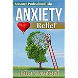 Anxiety Relief: A Thorough Self-Care Manual For Anxiety, Stress, And Panic