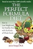 The Perfect Formula Diet: How To Lose Weight and Get Healthy Now With Six Kinds of Whole Foods by Janice Stanger