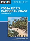 Moon Spotlight Costa Rica's Caribbean Coast: Including San José by Christopher P. Baker