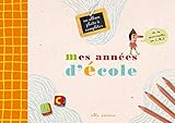 Mes années d'école : Un album-souvenir de la petite section de maternelle au CM2 by