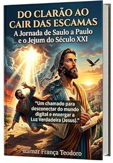 Livro DO CLARÃO AO CAIR DAS ESCAMAS: A jornada de Paulo e o Jejum do Século XXI