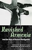 Ravished Armenia and the Story of Aurora Mardiganian by Anthony Slide, Atom Egoyan