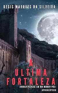 Livro A última fortaleza: Sobrevivência em um mundo pós apocaliptico (Contos pós apocalípticos)