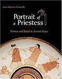 Portrait of a Priestess: Women and Ritual in Ancient Greece by