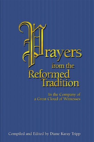 Prayers from the Reformed Tradition: In the Company of a Great Cloud of Witness by