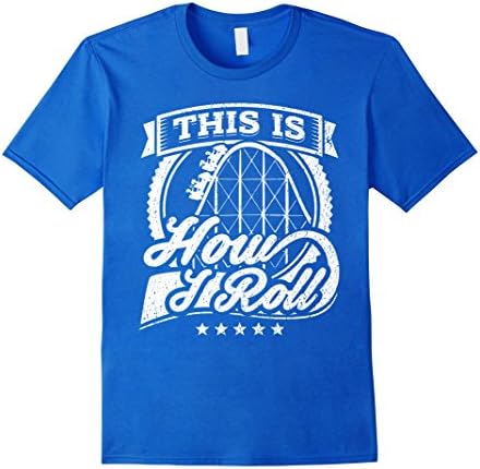 Mens Funny Rollercoaster T-shirt This Is How I Roll Coaster Shirt 2XL Royal Blue