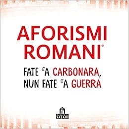 Amazon It Aforismi Romani Fate A Carbonara Nun Fate A Guerra Libri