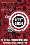 Agent Garbo: The Brilliant, Eccentric Secret Agent Who Tricked Hitler and Saved D-Day