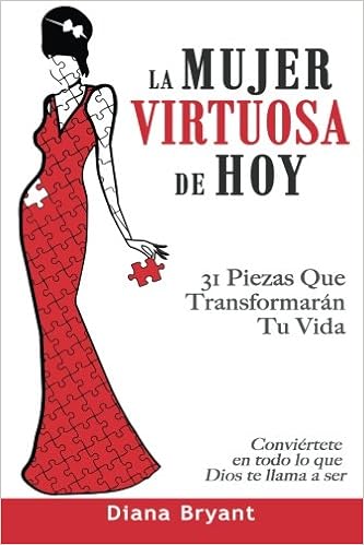 Amazon Com La Mujer Virtuosa De Hoy 31 Piezas Que Transformaran Tu Vida Spanish Edition 9780692728062 Bryant Diana Books amazon com la mujer virtuosa de hoy