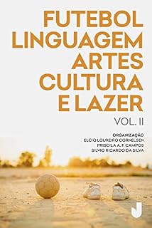 Livro Futebol, linguagem, artes, cultura e lazer vol. II: produção acadêmica sobre futebol análises e perspectivas