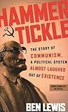 Hammer and Tickle: The Story of Communism, A Political System Almost Laughed Out of Existence