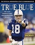 True Blue: The Colts Unfogettable 2006 Championship Season by