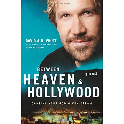 Between Heaven and Hollywood: Chasing Your God-Given Dream Between Heaven and Hollywood: Chasing Your God-Given Dream