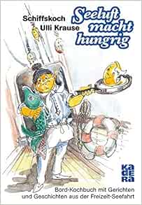 Seeluft Macht Hungrig Bord Kochbuch Mit Gerichten Und Geschichten Krause Ulli 9783944459820 Amazon Com Books