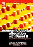 Economic Capital Allocation with Basel II : Cost, Benefit and Implementation Procedures, Chorafas, Dimitris N., 0750661828