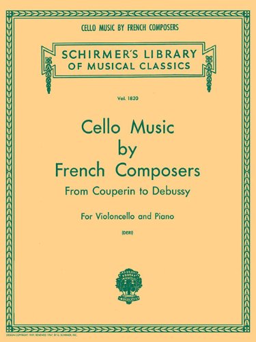 Cello Music by French Composers from Couperin to Debussy for Violoncello and Piano by François Couperin, Marin Marais, Louis de Caix d'Hervelois, Edouard Lalo