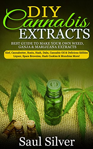 DIY Cannabis Extracts: Best guide to make your own weed,ganja & marijuana extracts:kief,cannabutter,rosin,hash,dabs,cannabis oil & delicious edibles:liquor,space ... ,rosin,hash,dabs,cannabis oil) DIY Cannabis Extracts: Best guide to make your own weed,ganja & marijuana extracts:kief,cannabutter,rosin,hash,dabs,cannabis oil & delicious edibles:liquor,space ... ,rosin,hash,dabs,cannabis oil)