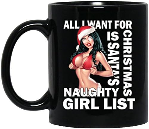 All I Want For Xmas Is Santa's Naughty Girl List - Perfect Present For Friends, Brother - Gift For Men,Women, Family, , Him, Her,Mom,Dad,Sister On Xmas, Holiday, Thanksgiving - 11 OZ Black Coffee Mug
