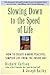 Slowing Down to the Speed of Life: How to Create a More Peaceful, Simpler Life from the Inside Out
