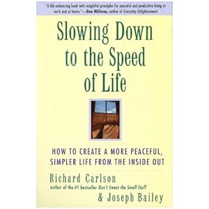 Slowing Down to the Speed of Life: How to Create a More Peaceful, Simpler Life from the Inside Out