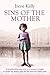 Sins of the Mother: A Heartbreaking True Story of a Woman's Struggle to Escape Her past and the Pric by Irene Kelly, Jennifer Kelly