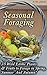 Seasonal Foraging: 35 Wild Edible Plants & Fruits to Forage in Spring, Summer & Autumn!: (Foraging Books, Wild Foraging) (Survival Books Edible Plants, Guide To Edible Plants)