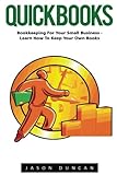 QuickBooks: Bookkeeping For Your Small Business - Learn How To Keep Your Own Books (Quickbooks, Quickbooks 2016 Guide, Bookkeeping)