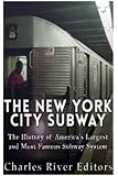 The New York City Subway: The History of America’s Largest and Most Famous Subway System