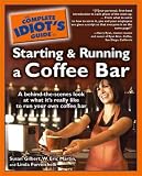The Complete Idiot's Guide to Starting and Running a Coffee Bar (The Complete Id by Linda Formichelli~W. Eric Martin~Susan Gilbert