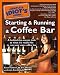 The Complete Idiot's Guide to Starting and Running a Coffee Bar (The Complete Id by Linda Formichelli~W. Eric Martin~Susan Gilbert