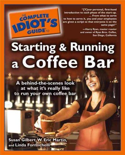 The Complete Idiot's Guide to Starting and Running a Coffee Bar (The Complete Id by Linda Formichelli~W. Eric Martin~Susan Gilbert (Paperback)